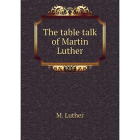 

Книга The table talk of Martin Luther