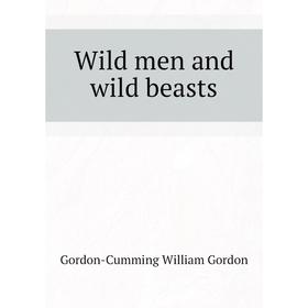 

Книга Wild men and wild beasts