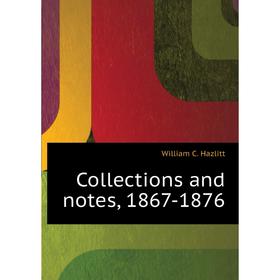 

Книга Collections and notes, 1867 - 1876