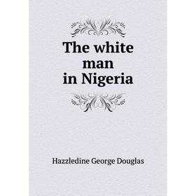 

Книга The white man in Nigeria