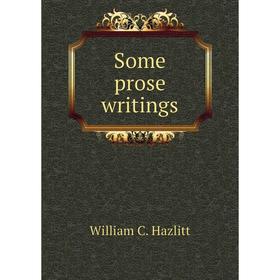 

Книга Some prose writings