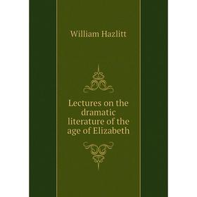 

Книга Lectures on the dramatic literature of the age of Elizabeth