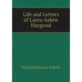 

Книга Life and Letters of Laura Askew Haygood