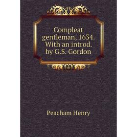 

Книга Compleat gentleman, 1634. With an introd. by G. S. Gordon. Peacham Henry
