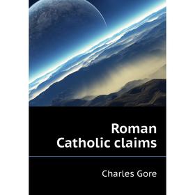 

Книга Roman Catholic claims