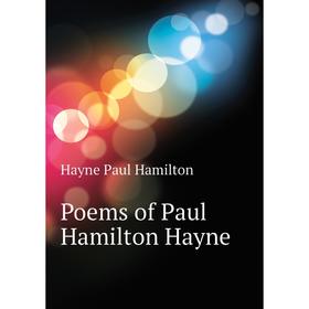 

Книга Poems of Paul Hamilton Hayne