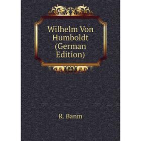

Книга Wilhelm Von Humboldt (German Edition)