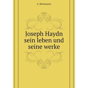 

Книга Joseph Haydn sein leben und seine werke