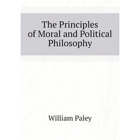 

Книга The Principles of Moral and Political Philosophy. William Paley