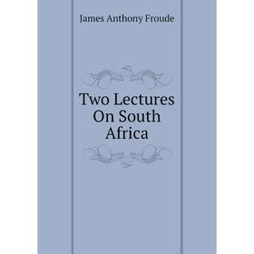 

Книга Two Lectures On South Africa