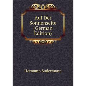 

Книга Auf Der Sonnenseite (German Edition). Sudermann Hermann
