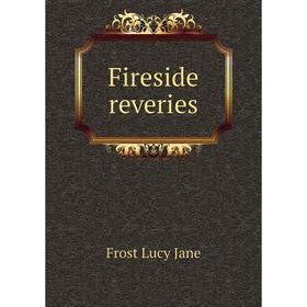 

Книга Fireside reveries