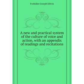 

Книга A new and practical system of the culture of voice and action, with an appendix of readings and recitations. Frobisher Joseph Edwin