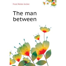 

Книга The man between