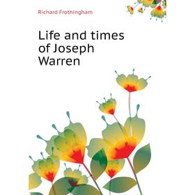 

Книга Life and times of Joseph Warren