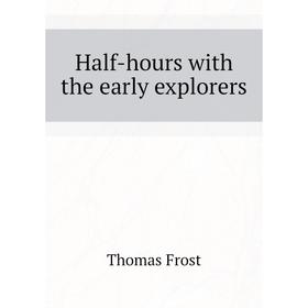 

Книга Half-hours with the early explorers