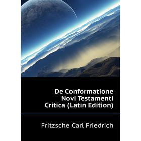 

Книга De Conformatione Novi Testamenti Critica (Latin Edition). Fritzsche Carl Friedrich