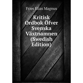 

Книга Kritisk Ordbok Öfver Svenska Växtnamnen (Swedish Edition)