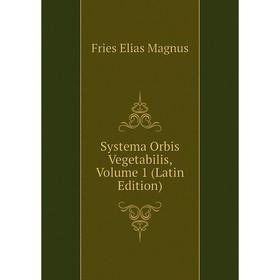 

Книга Systema Orbis Vegetabilis. Volume 1 (Latin Edition). Fries Elias Magnus