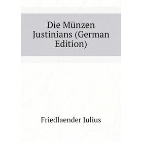

Книга Die Münzen Justinians (German Edition). Friedlaender Julius