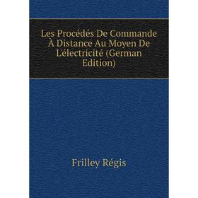 

Книга Les Procédés De Commande À Distance Au Moyen De L'électricité