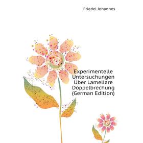 

Книга Experimentelle Untersuchungen Über Lamellare Doppelbrechung (German Edition). Friedel Johannes