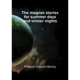 

Книга The magnet stories for summer days and winter nights. Friston David Henry