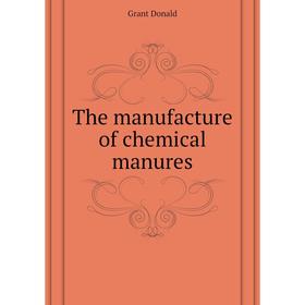 

Книга The manufacture of chemical manures