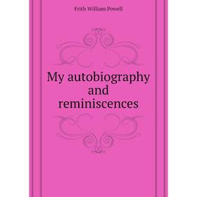 

Книга My autobiography and reminiscences