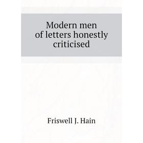 

Книга Modern men of letters honestly criticised