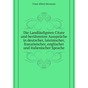 

Книга Die Landläufigsten Citate und berühmsten Aussprüche in deutscher, lateinischer, französischer, englischer und italienischer Sprache