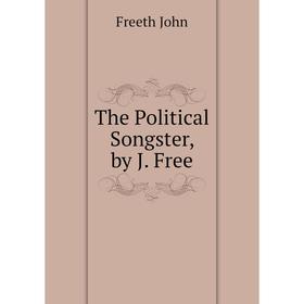 

Книга The Political Songster, by J. Free