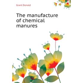 

Книга The manufacture of chemical manures