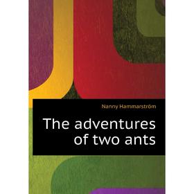 

Книга The adventures of two ants