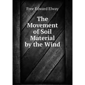 

Книга The Movement of Soil Material by the Wind. Free Edward Elway