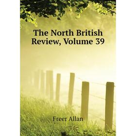 

Книга The North British Review. Volume 39