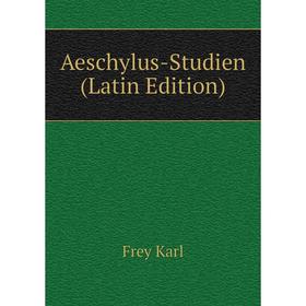 

Книга Aeschylus-Studien (Latin Edition)