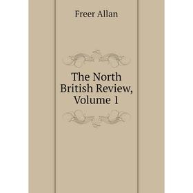 

Книга The North British Review. Volume 1
