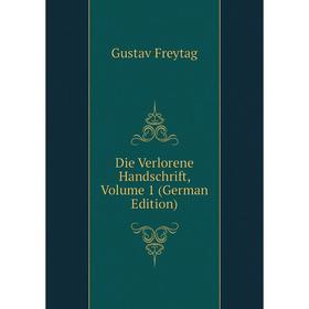 

Книга Die Verlorene Handschrift. Volume 1 (German Edition). Gustav Freytag