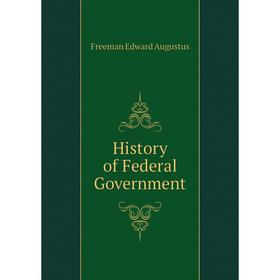 

Книга History of Federal Government