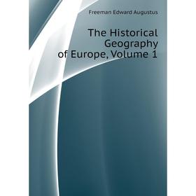 

Книга The Historical Geography of Europe. Volume 1. Freeman Edward Augustus