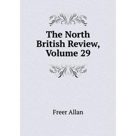 

Книга The North British Review. Volume 29