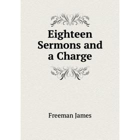 

Книга Eighteen Sermons and a Charge
