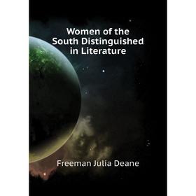 

Книга Women of the South Distinguished in Literature. Freeman Julia Deane
