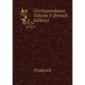 

Книга Correspondance. Volume 3 (French Edition)