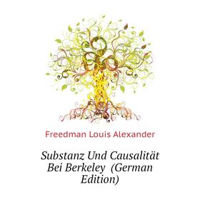 

Книга Substanz Und Causalität Bei Berkeley (German Edition). Freedman Louis Alexander
