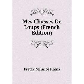 

Книга Mes Chasses De Loups