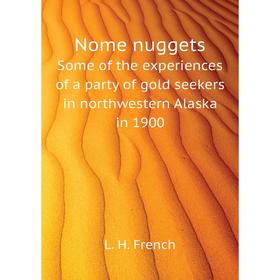 

Книга Nome nuggetsSome of the experiences of a party of gold seekers in northwestern Alaska in 1900