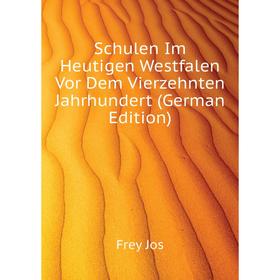 

Книга Schulen Im Heutigen Westfalen Vor Dem Vierzehnten Jahrhundert (German Edition). Frey Jos