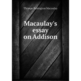 

Книга Macaulay's essay on Addison